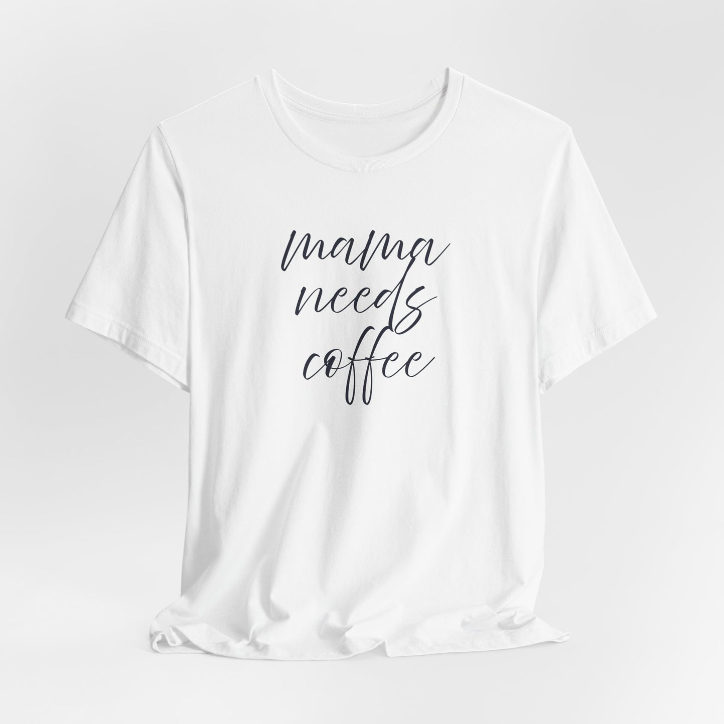 Unisex Jersey Short Sleeve Tee- Mama Needs Coffee
