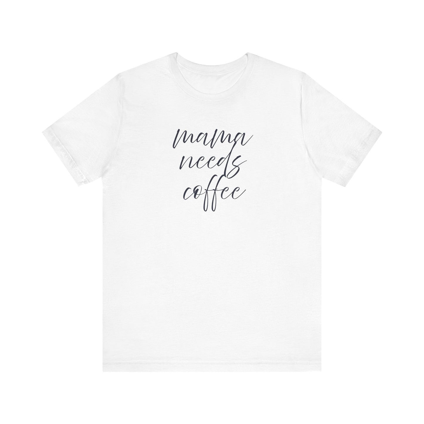 Unisex Jersey Short Sleeve Tee- Mama Needs Coffee