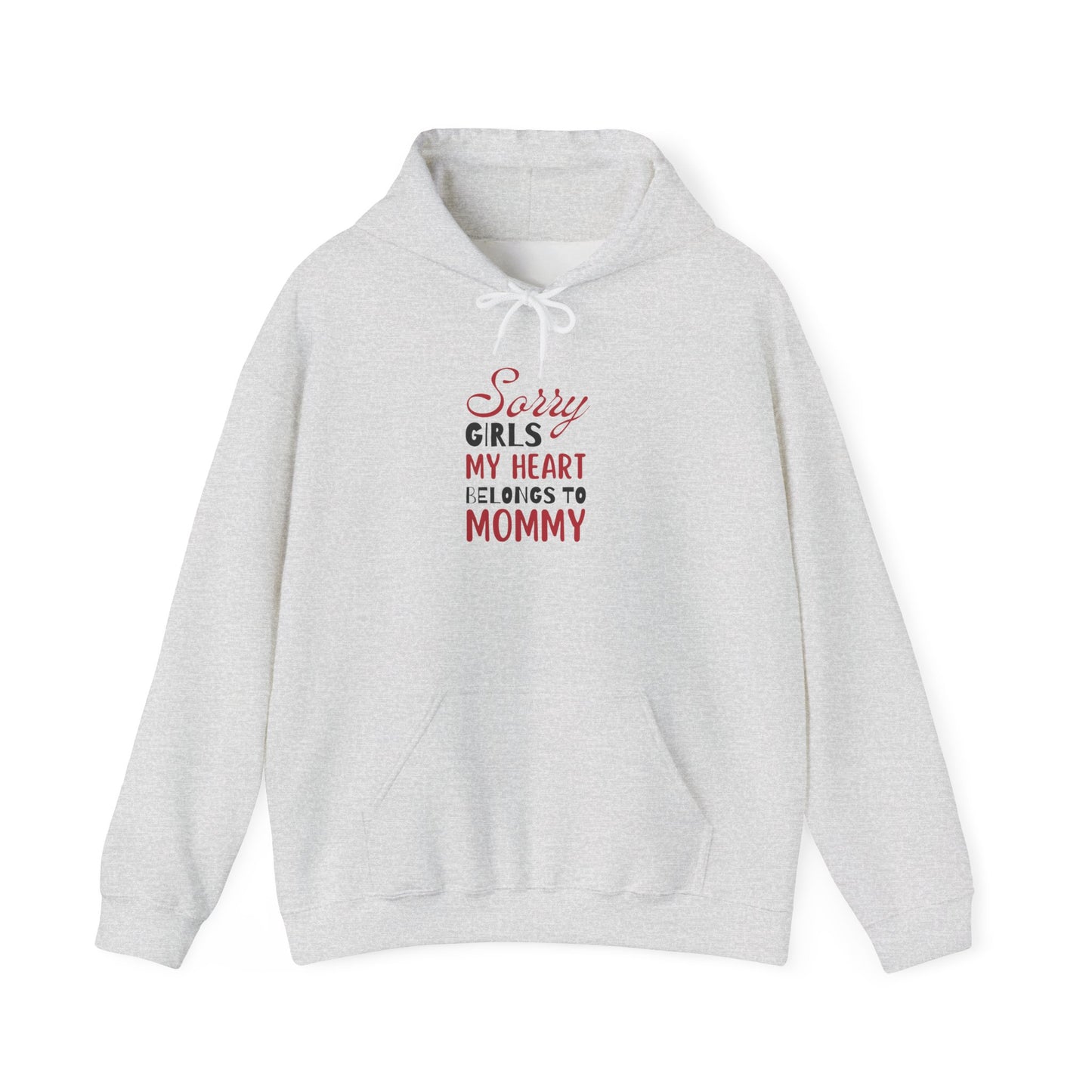 Unisex Hooded Sweatshirt- Sorry Girls my Heart Belongs to Mommy