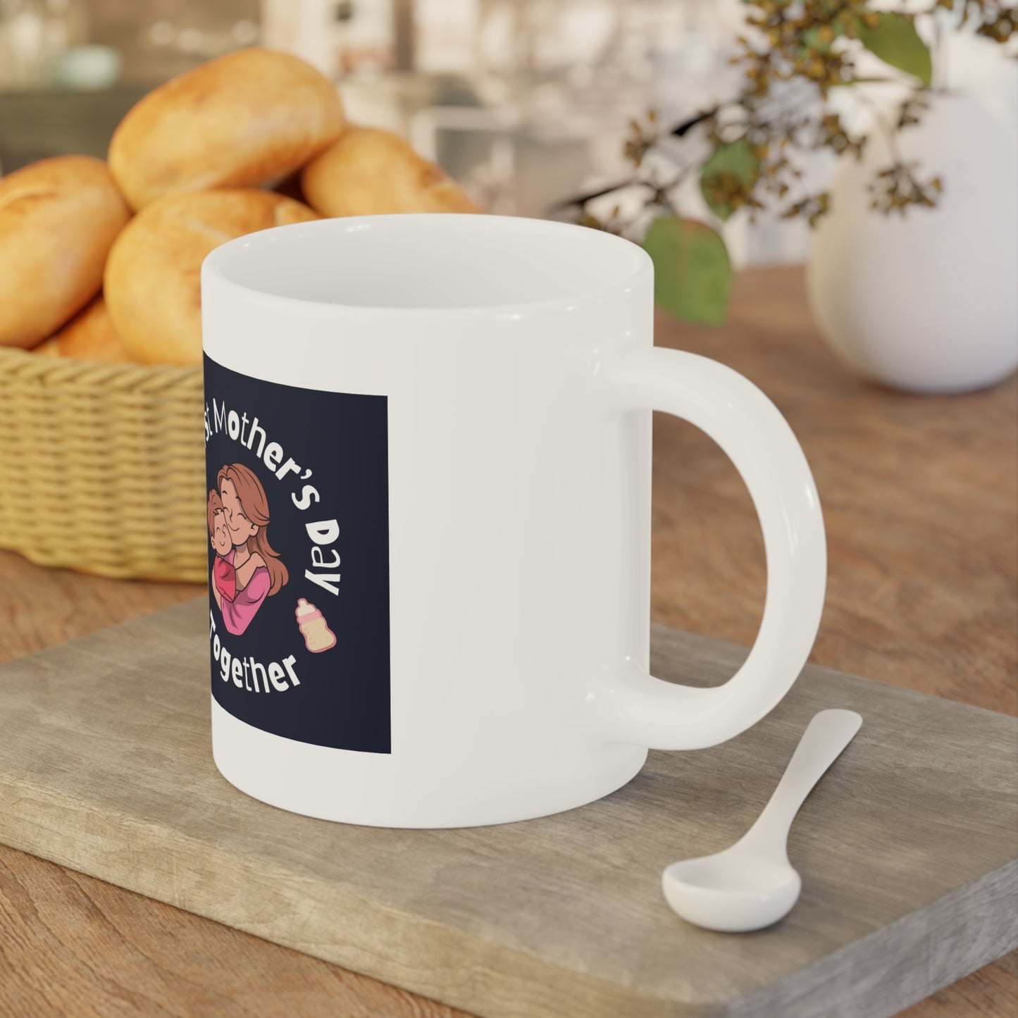 Ceramic Mug- Our First Mother's Day Together