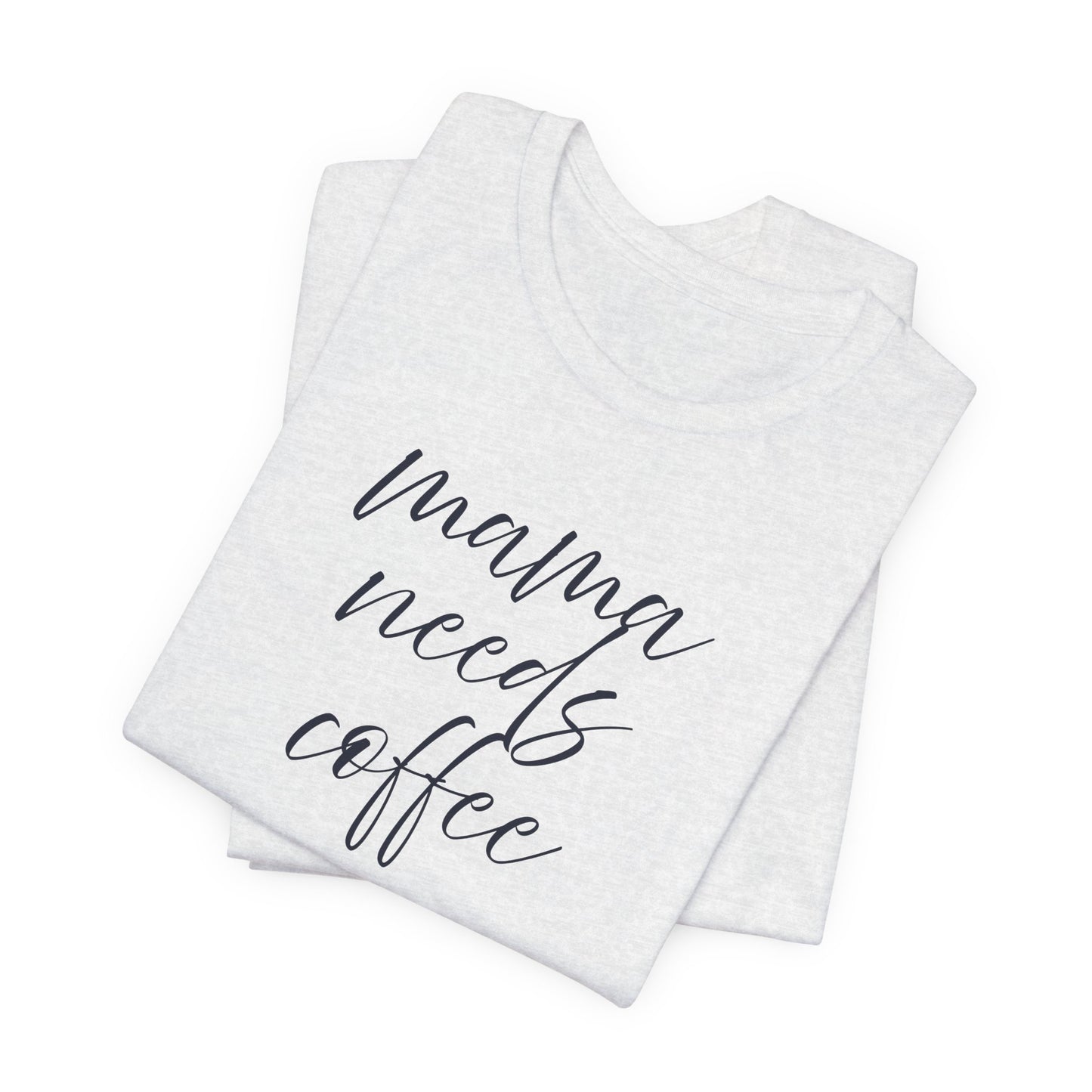 Unisex Jersey Short Sleeve Tee- Mama Needs Coffee