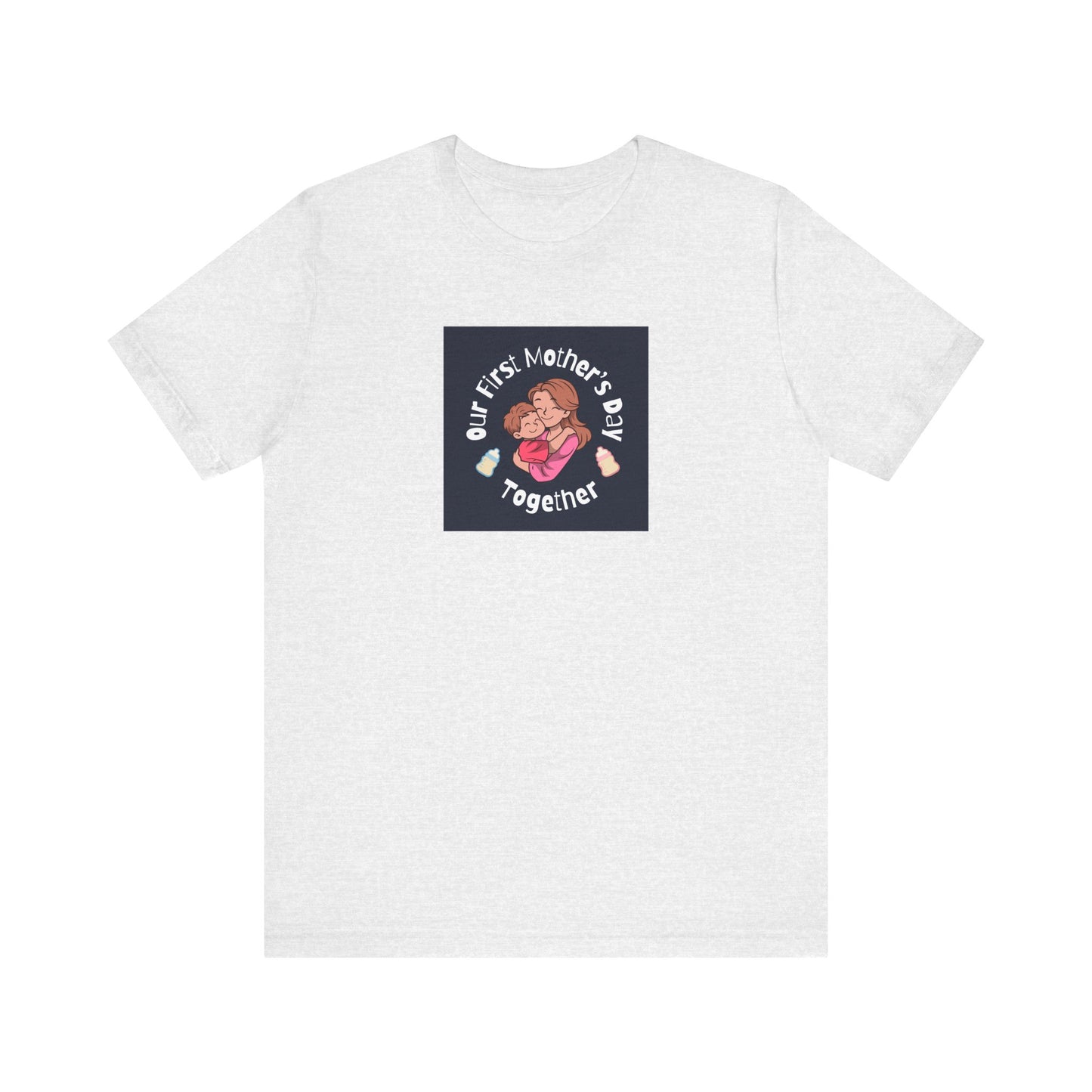 Unisex Jersey Short Sleeve Tee- Our First Mother's Day Together