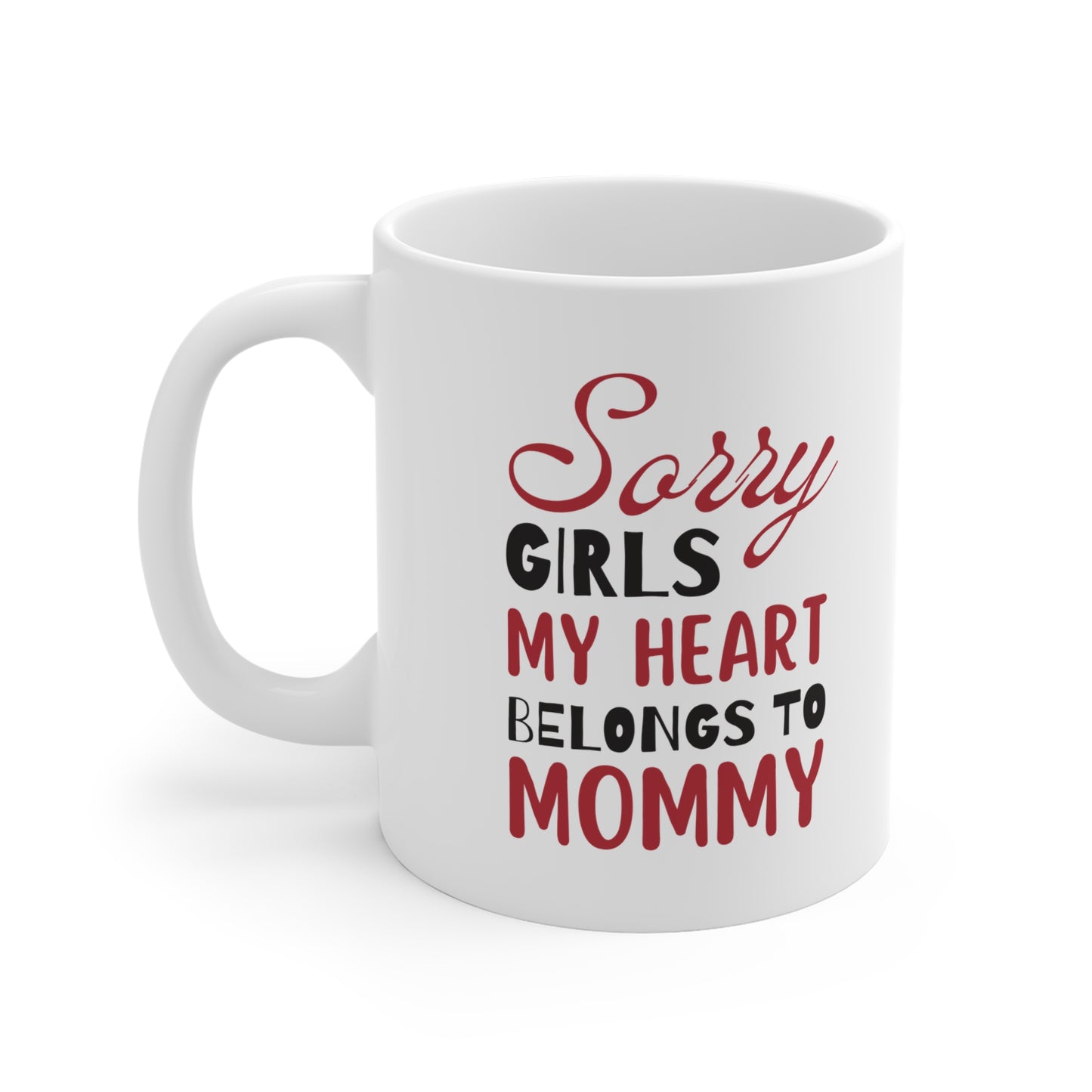 Ceramic Mug- Sorry Girls my Heart Belongs to Mommy