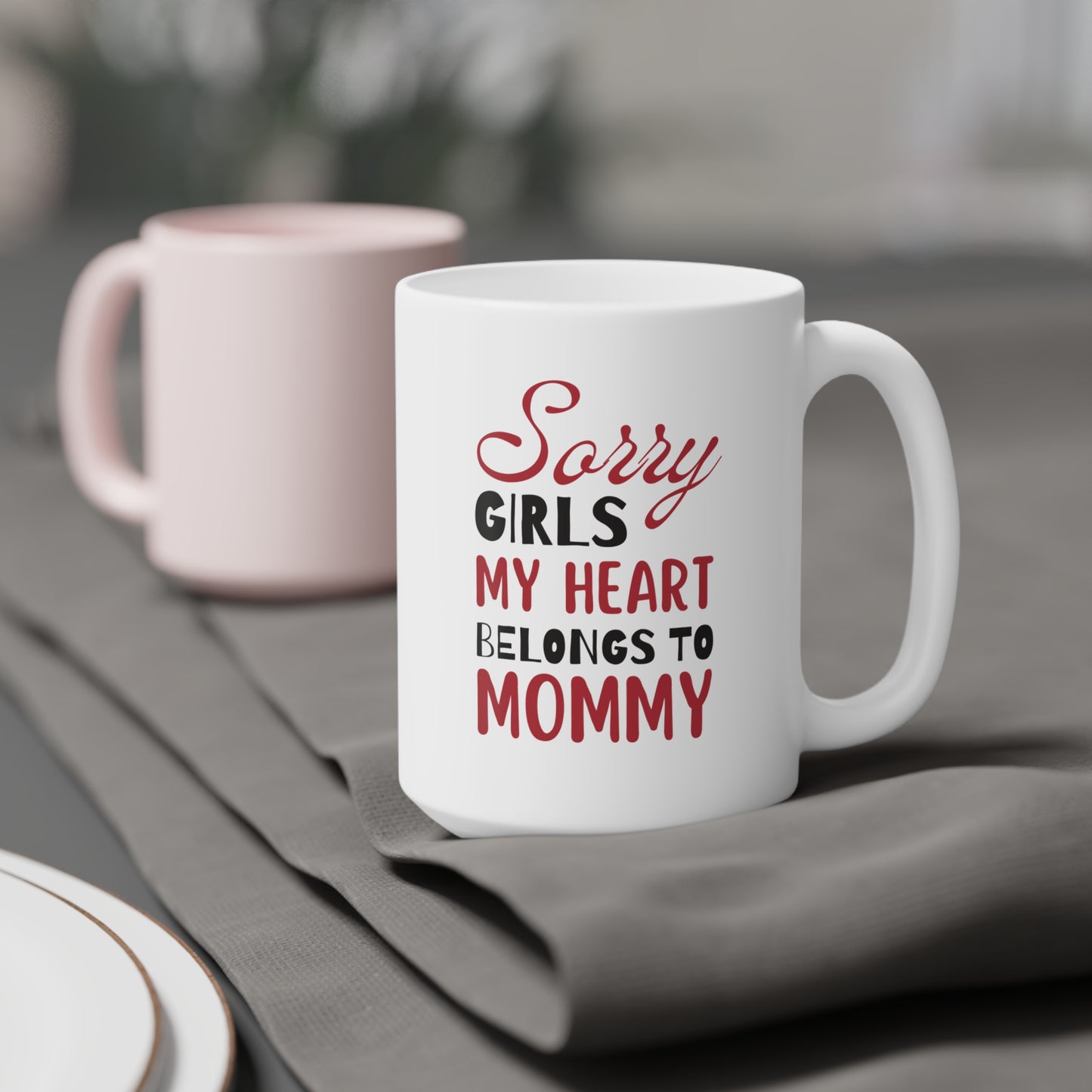 Ceramic Mug- Sorry Girls my Heart Belongs to Mommy