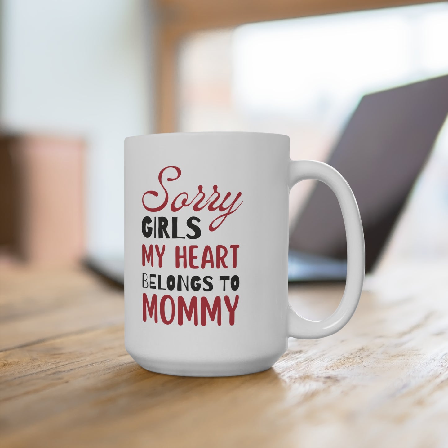 Ceramic Mug- Sorry Girls my Heart Belongs to Mommy