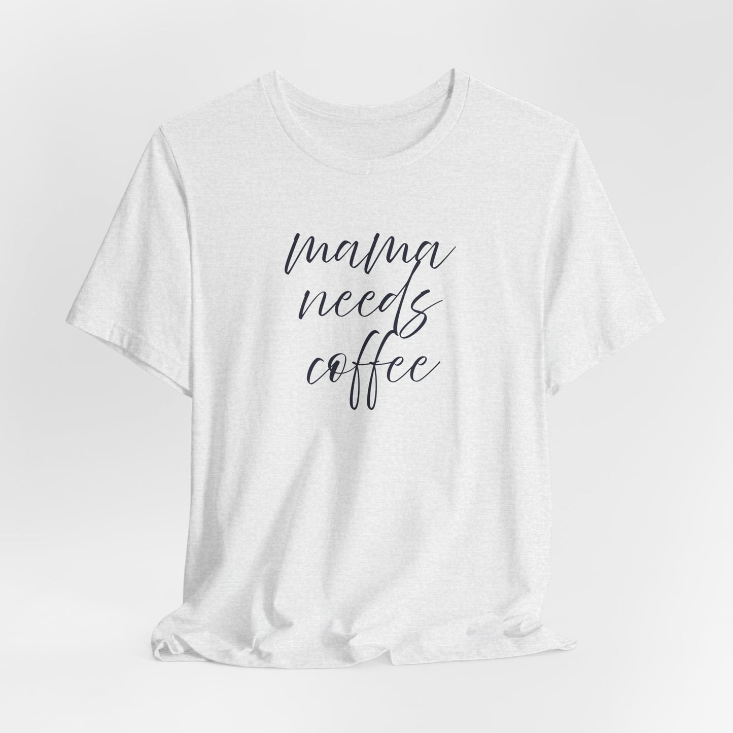 Unisex Jersey Short Sleeve Tee- Mama Needs Coffee