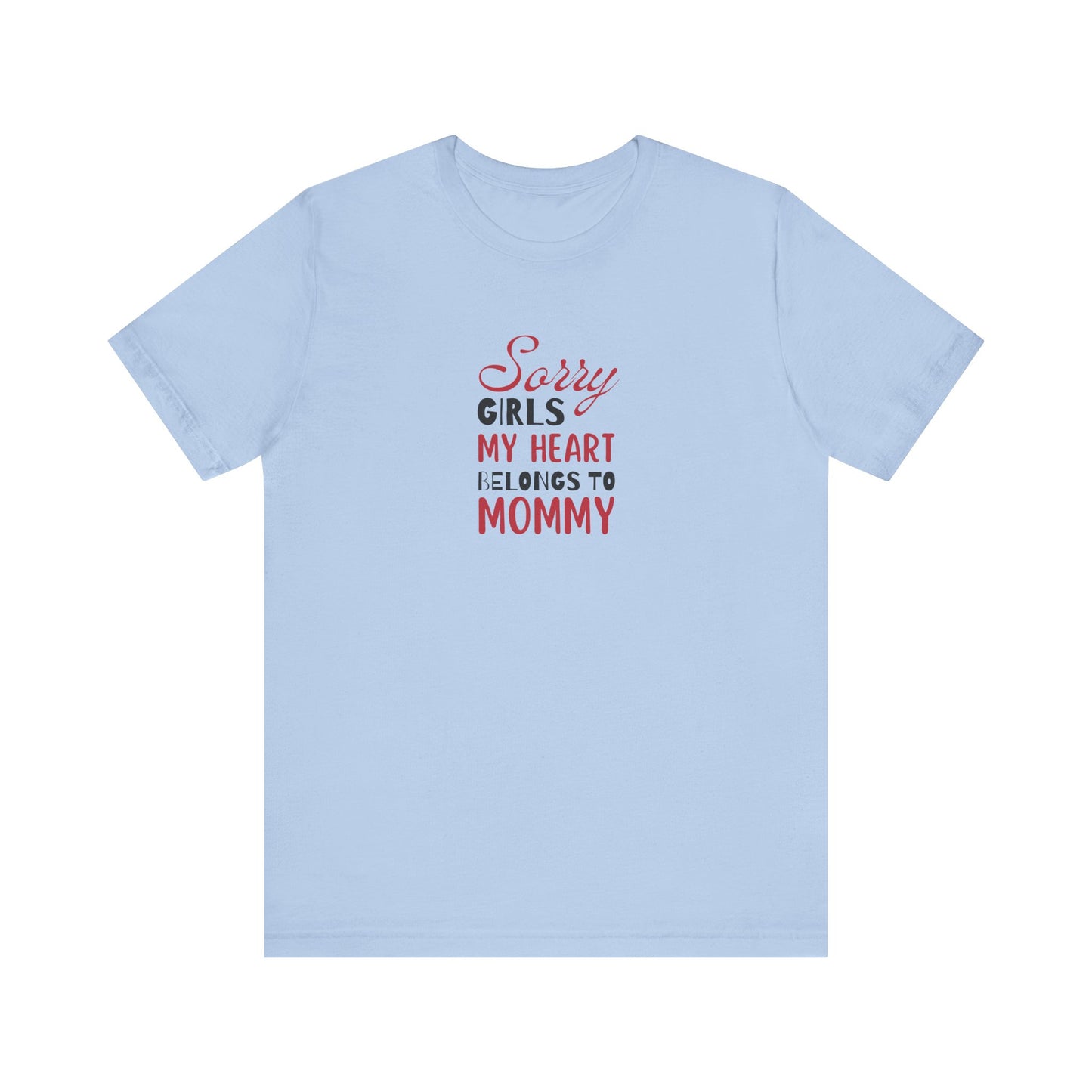 Unisex Jersey Short Sleeve Tee- Sorry Girls my Heart Belongs to Mommy