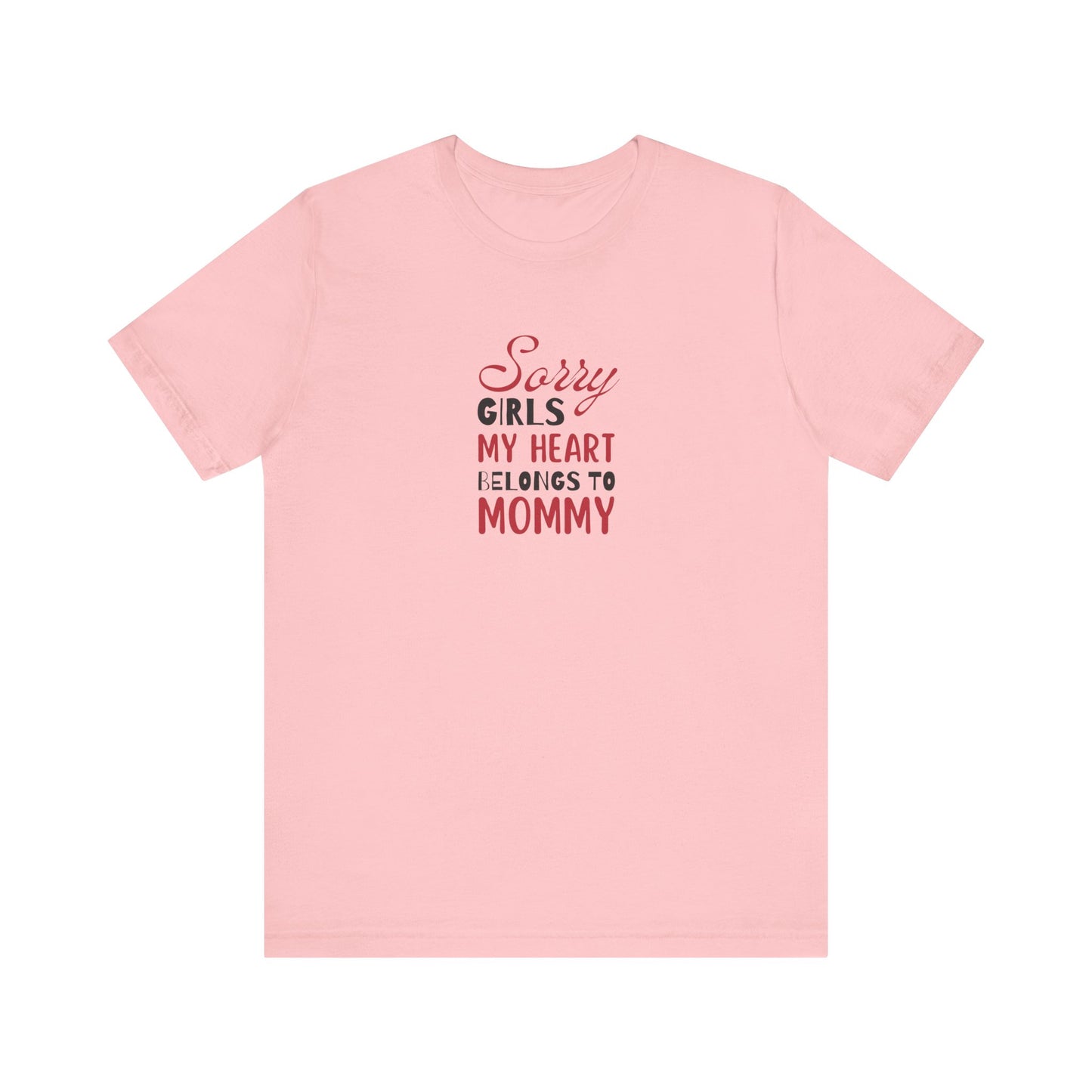 Unisex Jersey Short Sleeve Tee- Sorry Girls my Heart Belongs to Mommy