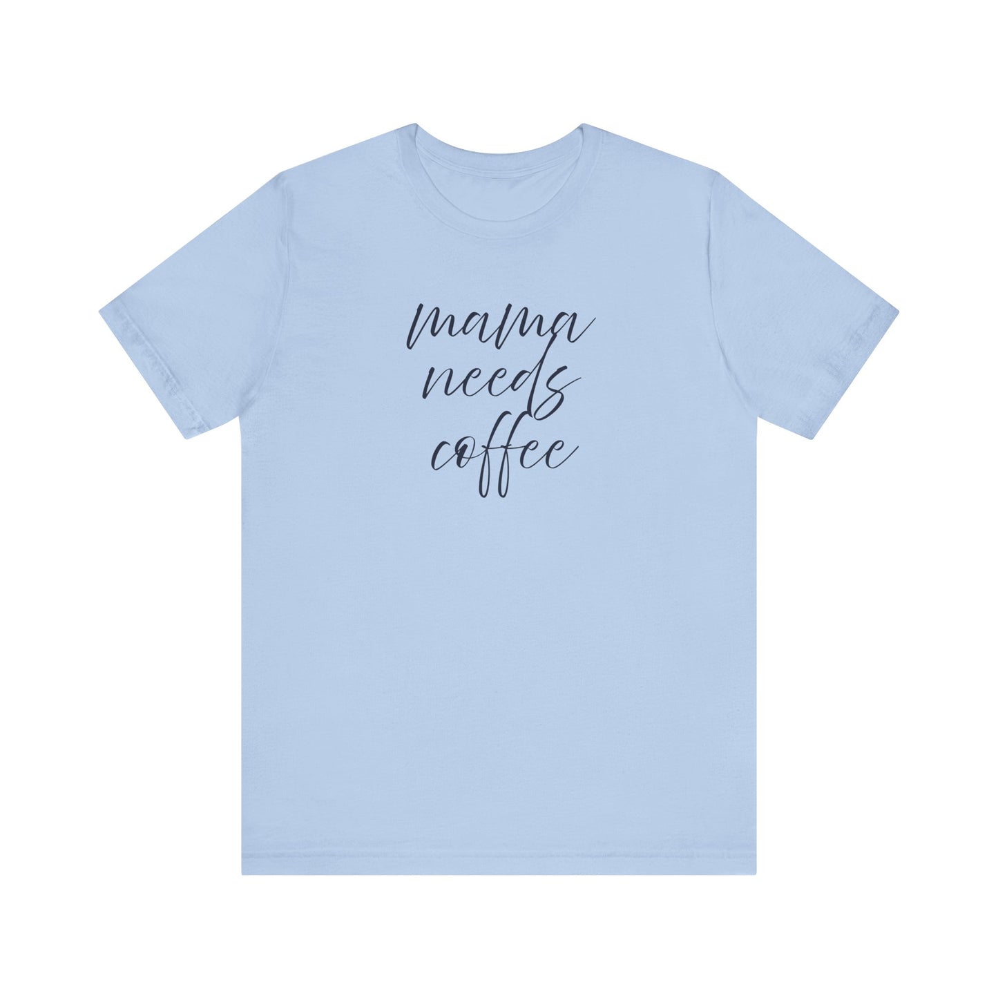 Unisex Jersey Short Sleeve Tee- Mama Needs Coffee