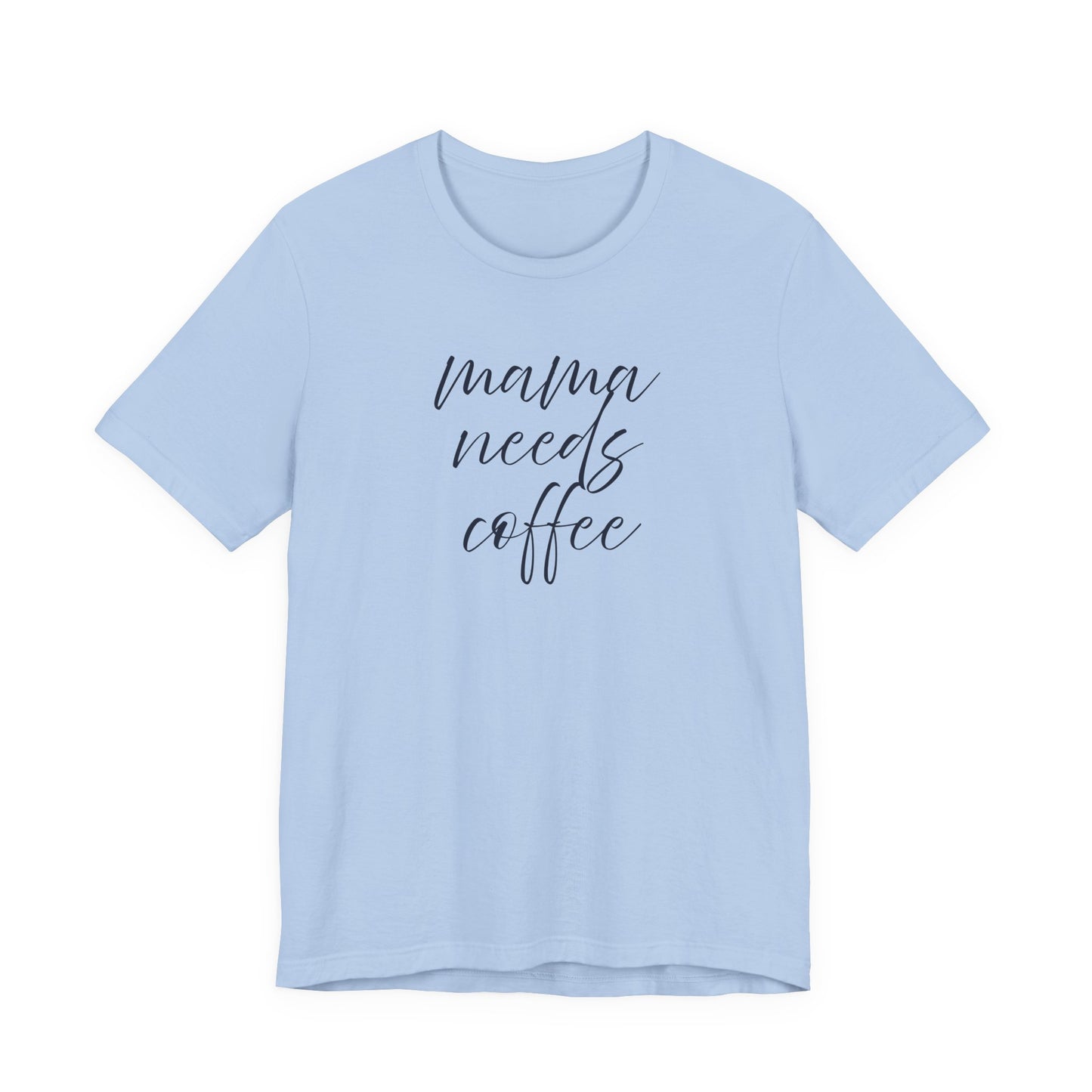 Unisex Jersey Short Sleeve Tee- Mama Needs Coffee
