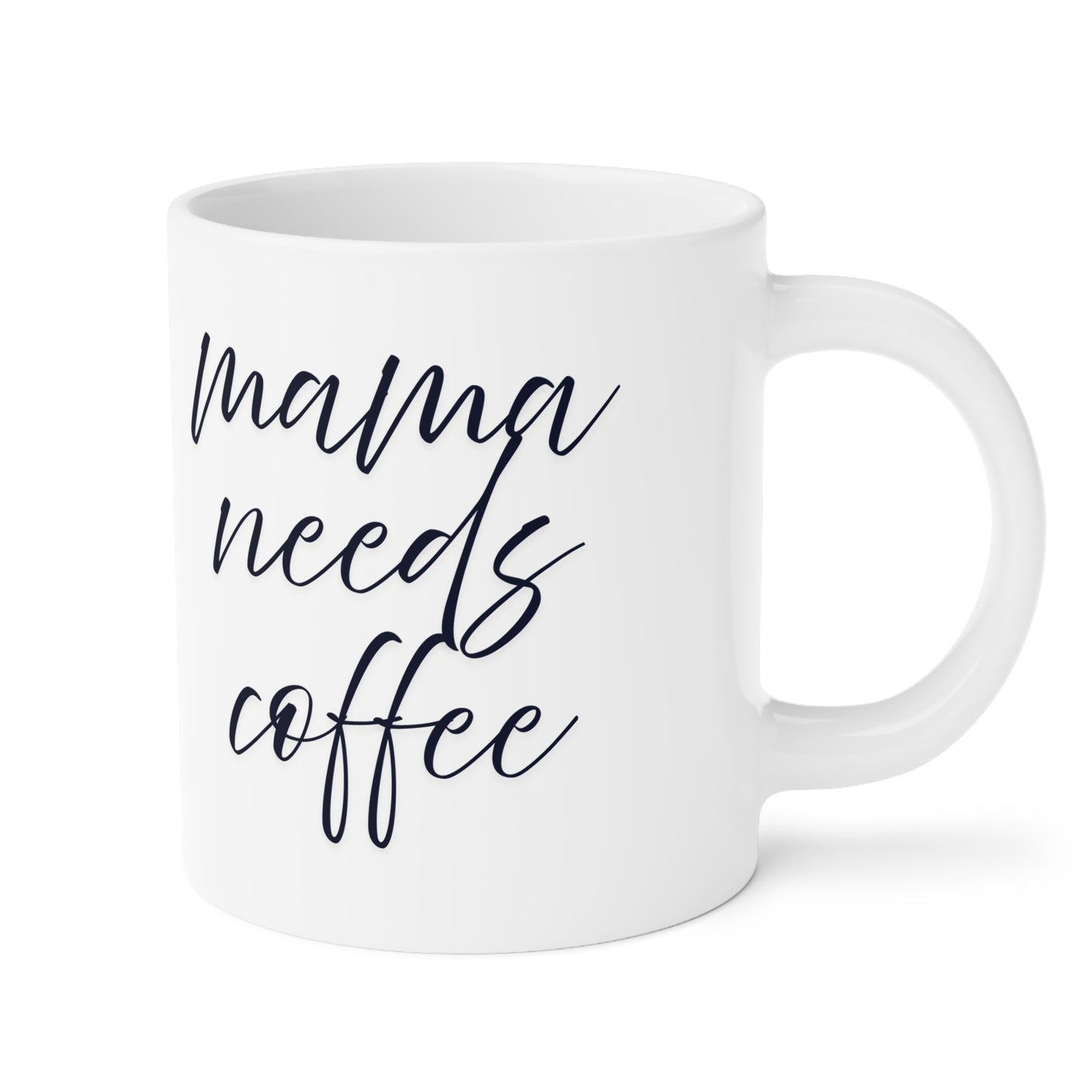 Ceramic Mug- Mama Needs Coffee