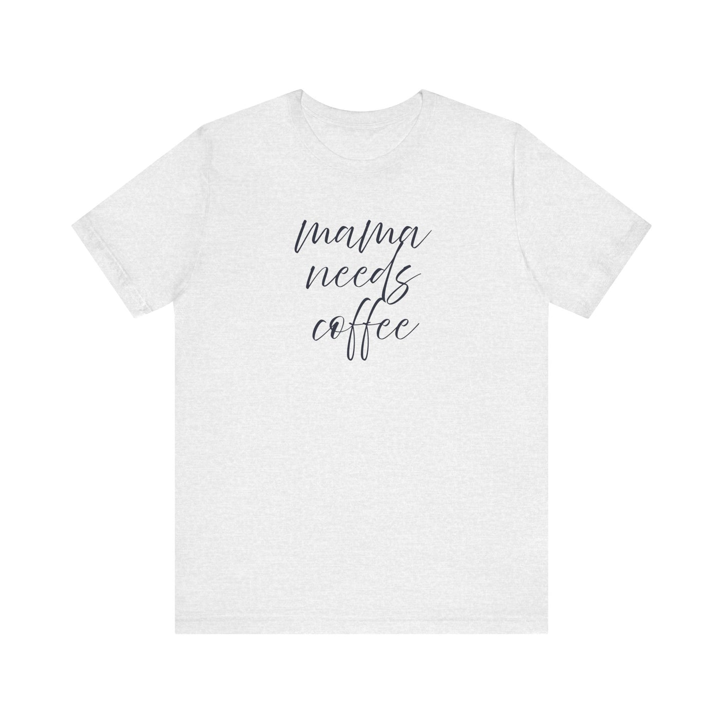 Unisex Jersey Short Sleeve Tee- Mama Needs Coffee