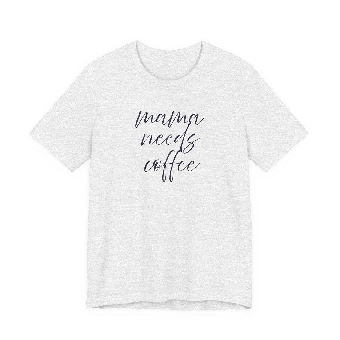 Unisex Jersey Short Sleeve Tee- Mama Needs Coffee
