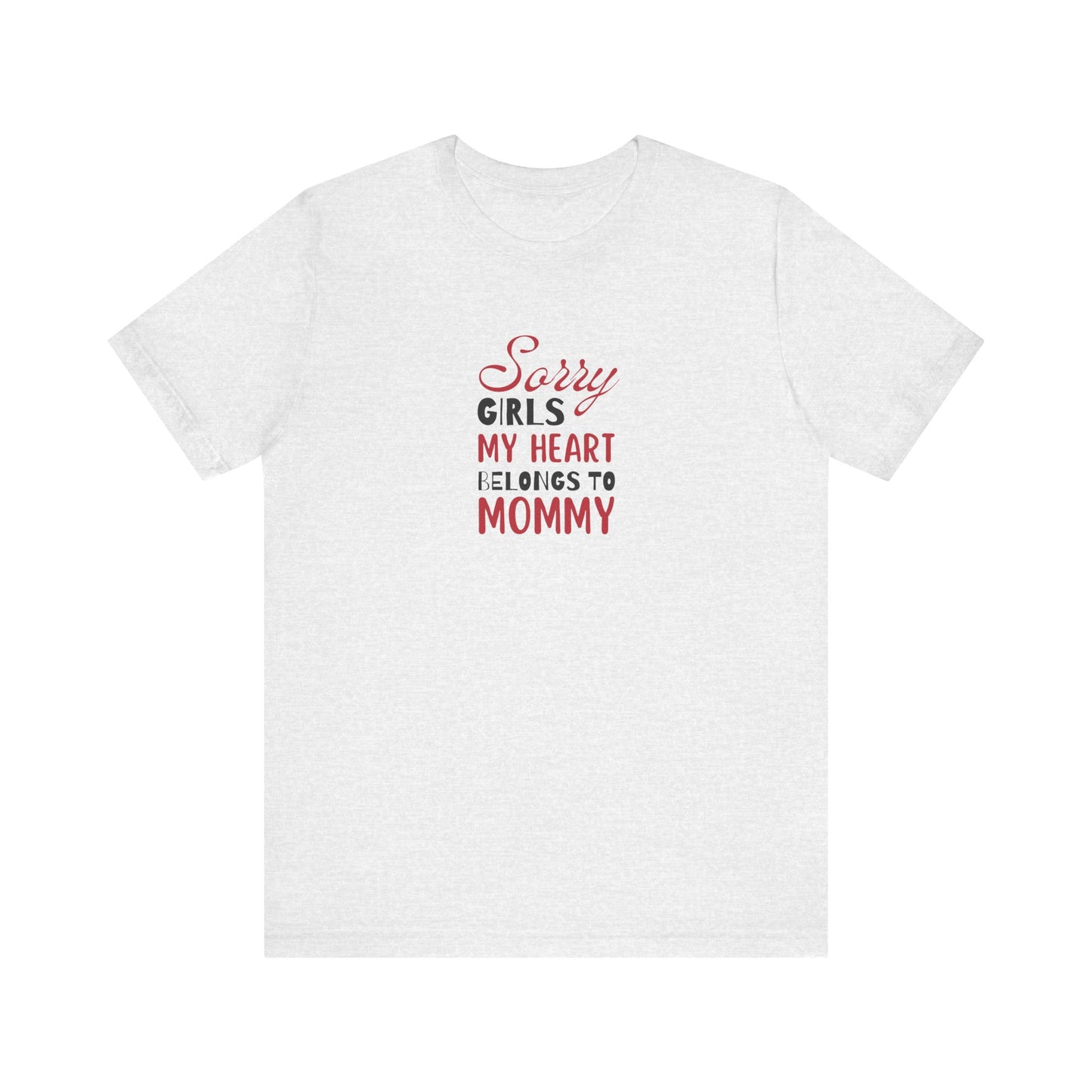 Unisex Jersey Short Sleeve Tee- Sorry Girls my Heart Belongs to Mommy