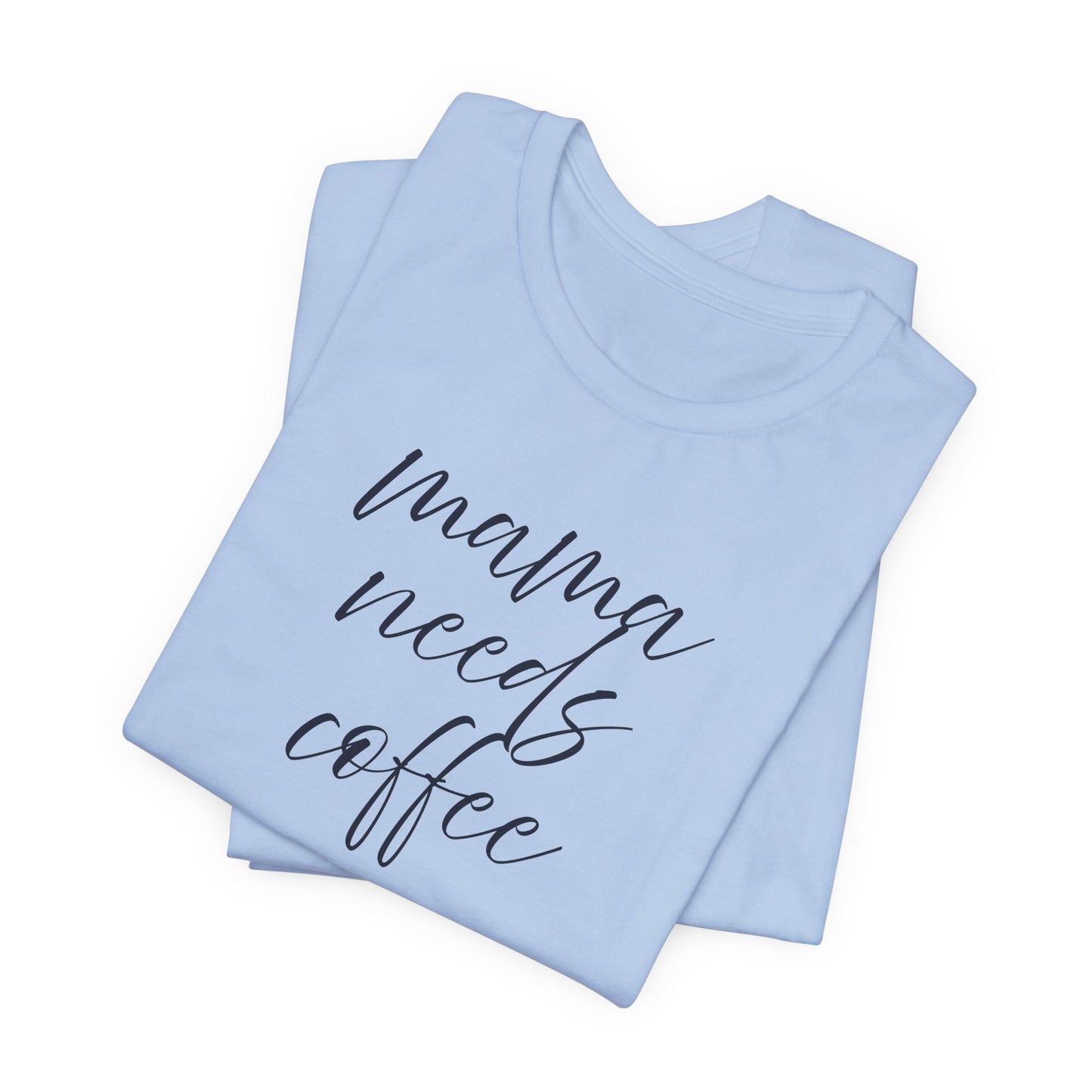 Unisex Jersey Short Sleeve Tee- Mama Needs Coffee