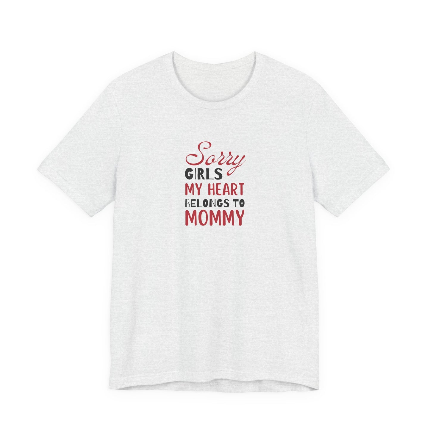 Unisex Jersey Short Sleeve Tee- Sorry Girls my Heart Belongs to Mommy