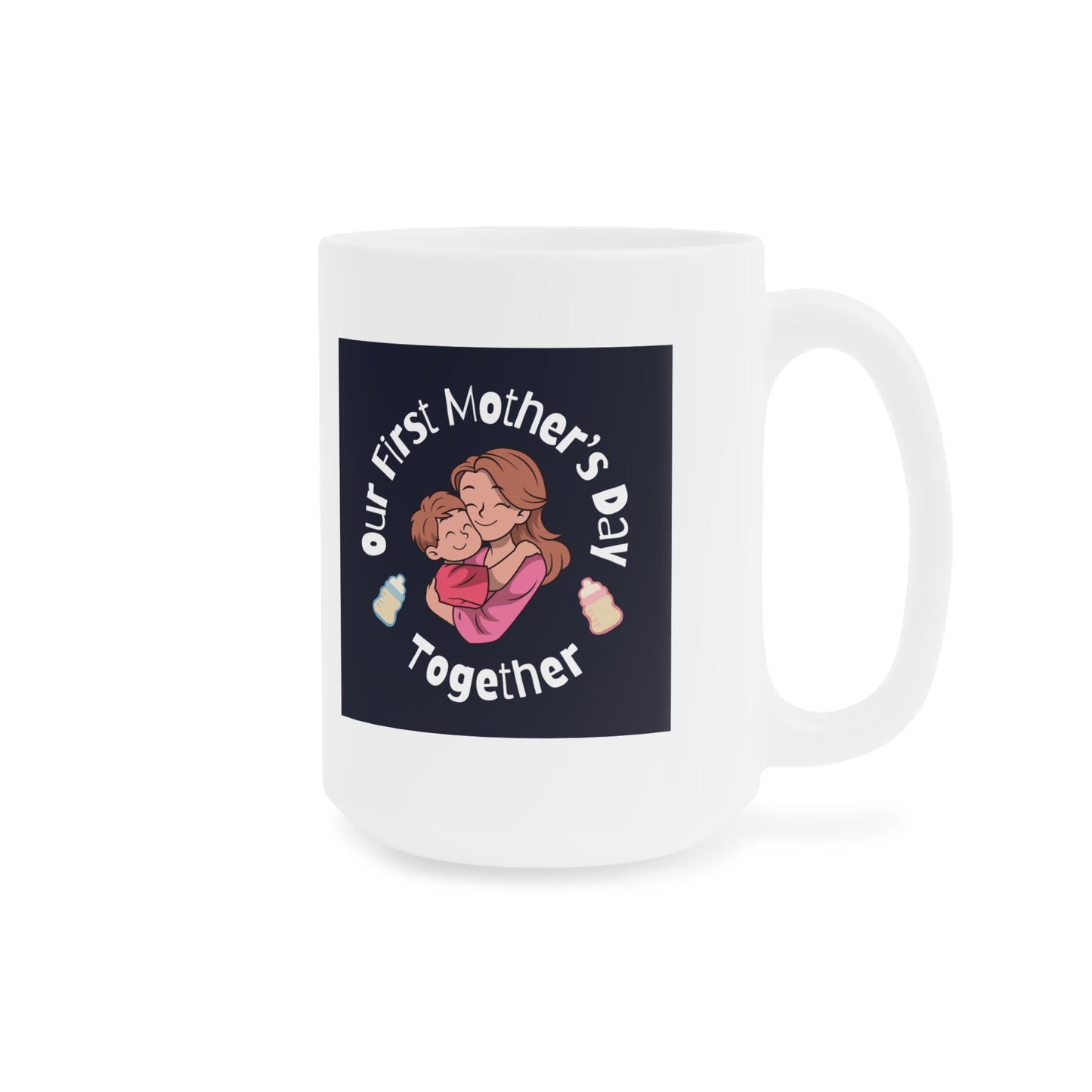 Ceramic Mug- Our First Mother's Day Together