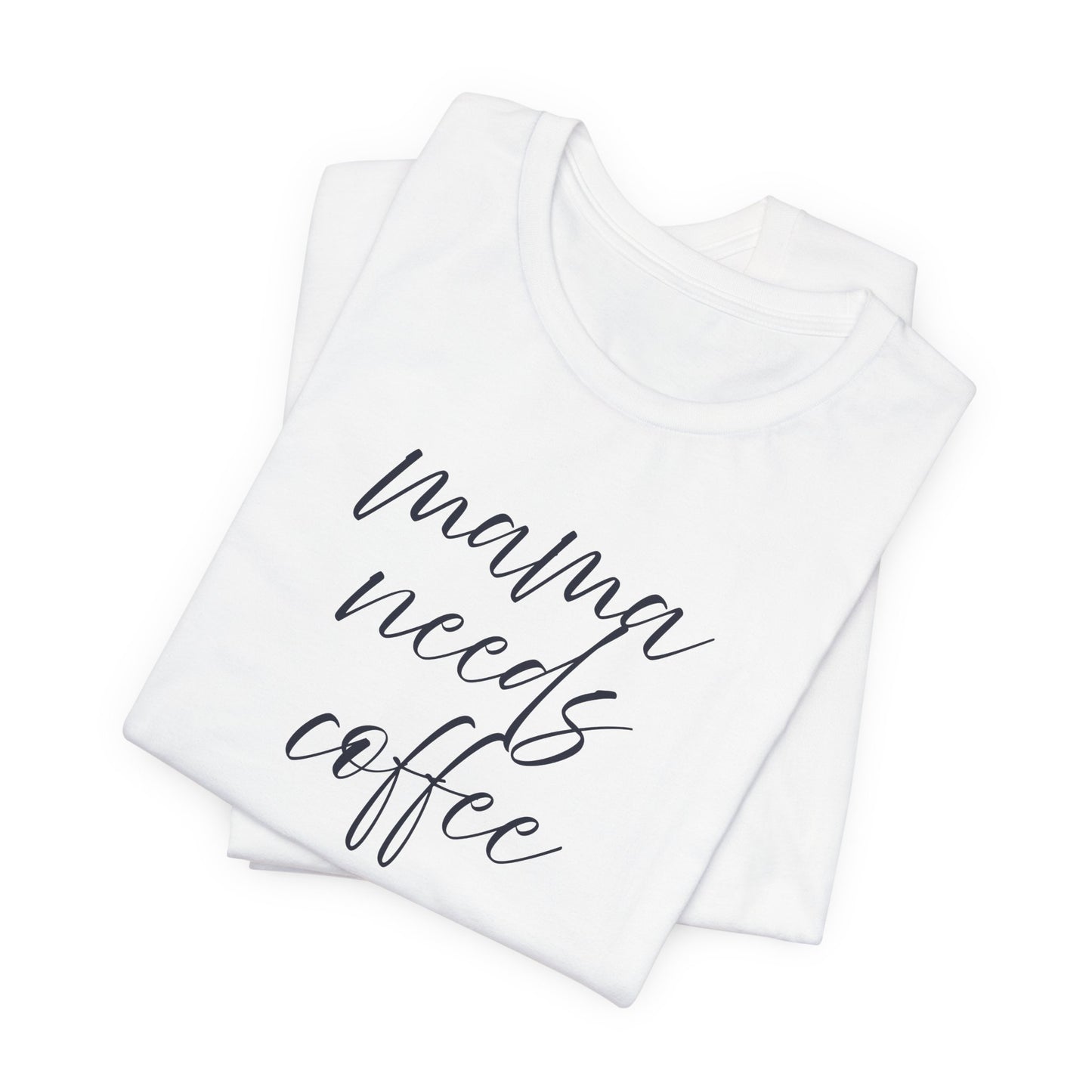 Unisex Jersey Short Sleeve Tee- Mama Needs Coffee