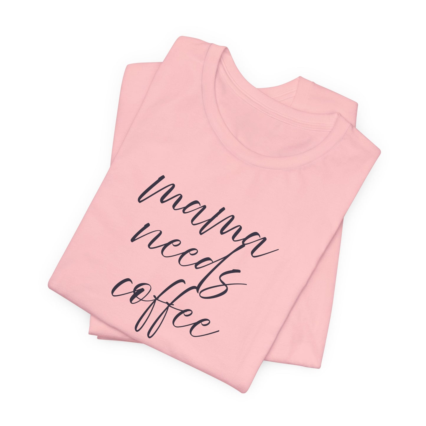 Unisex Jersey Short Sleeve Tee- Mama Needs Coffee