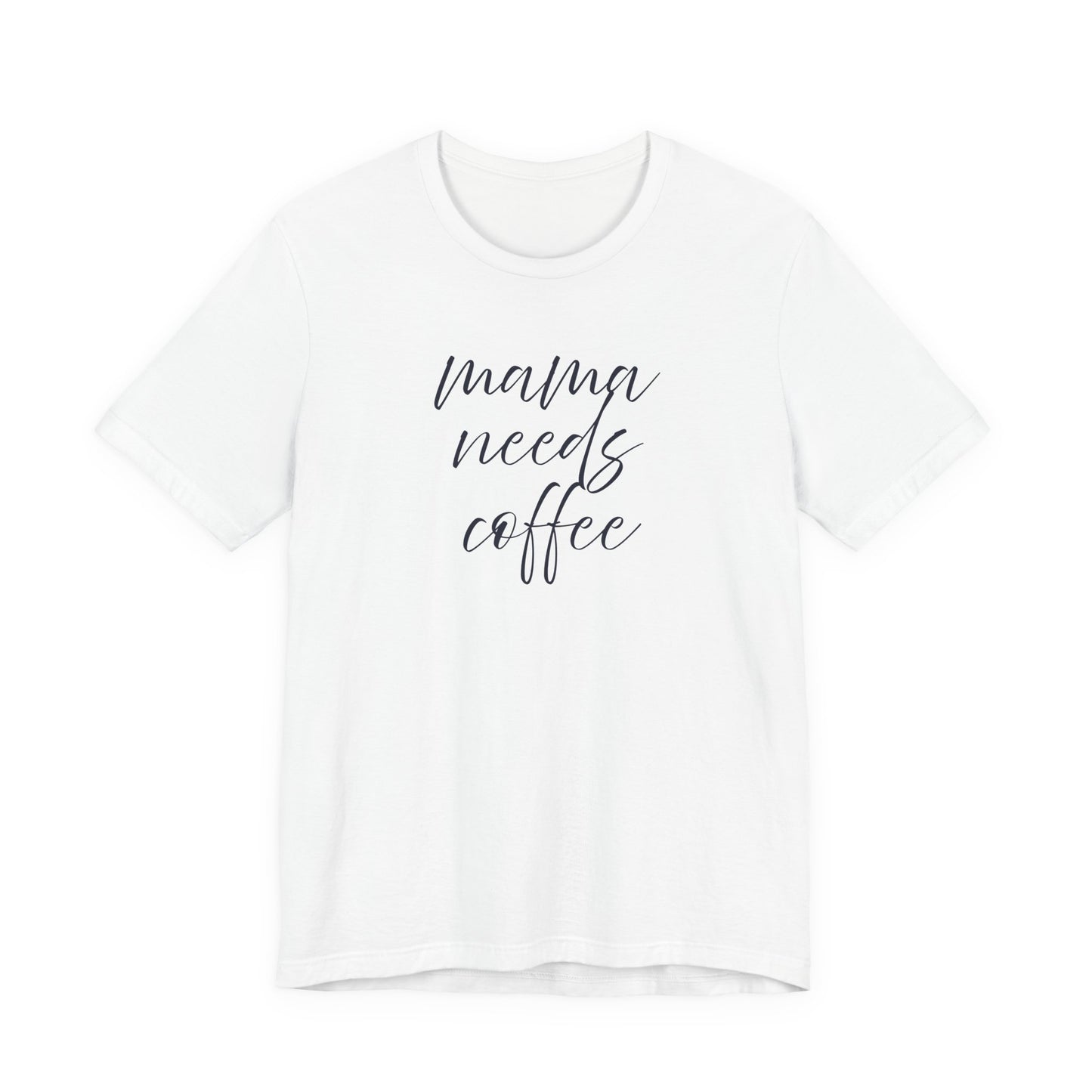 Unisex Jersey Short Sleeve Tee- Mama Needs Coffee