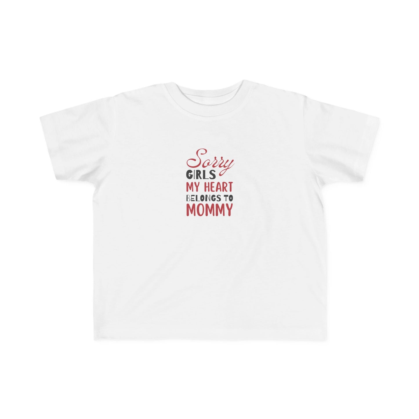 Toddler Tee - Sorry Girls my Hear Belongs to Mommy