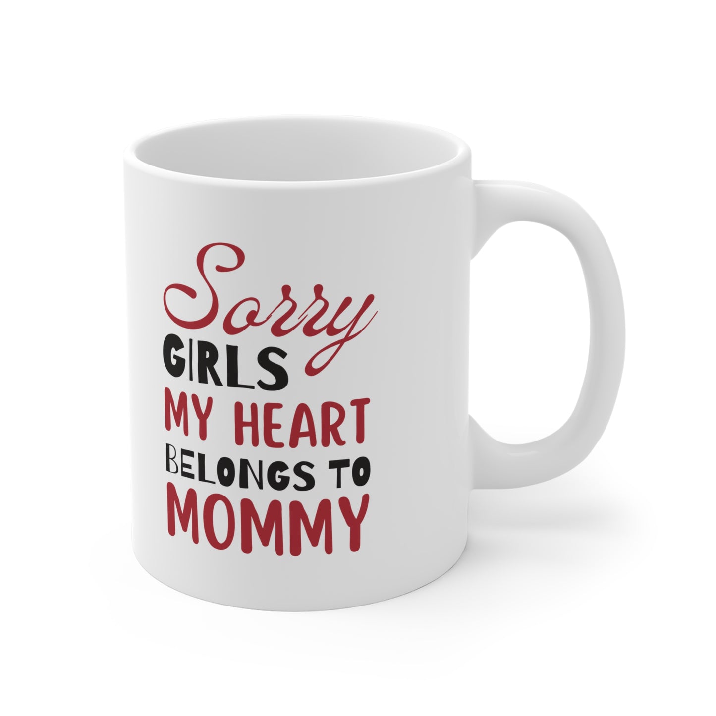 Ceramic Mug- Sorry Girls my Heart Belongs to Mommy