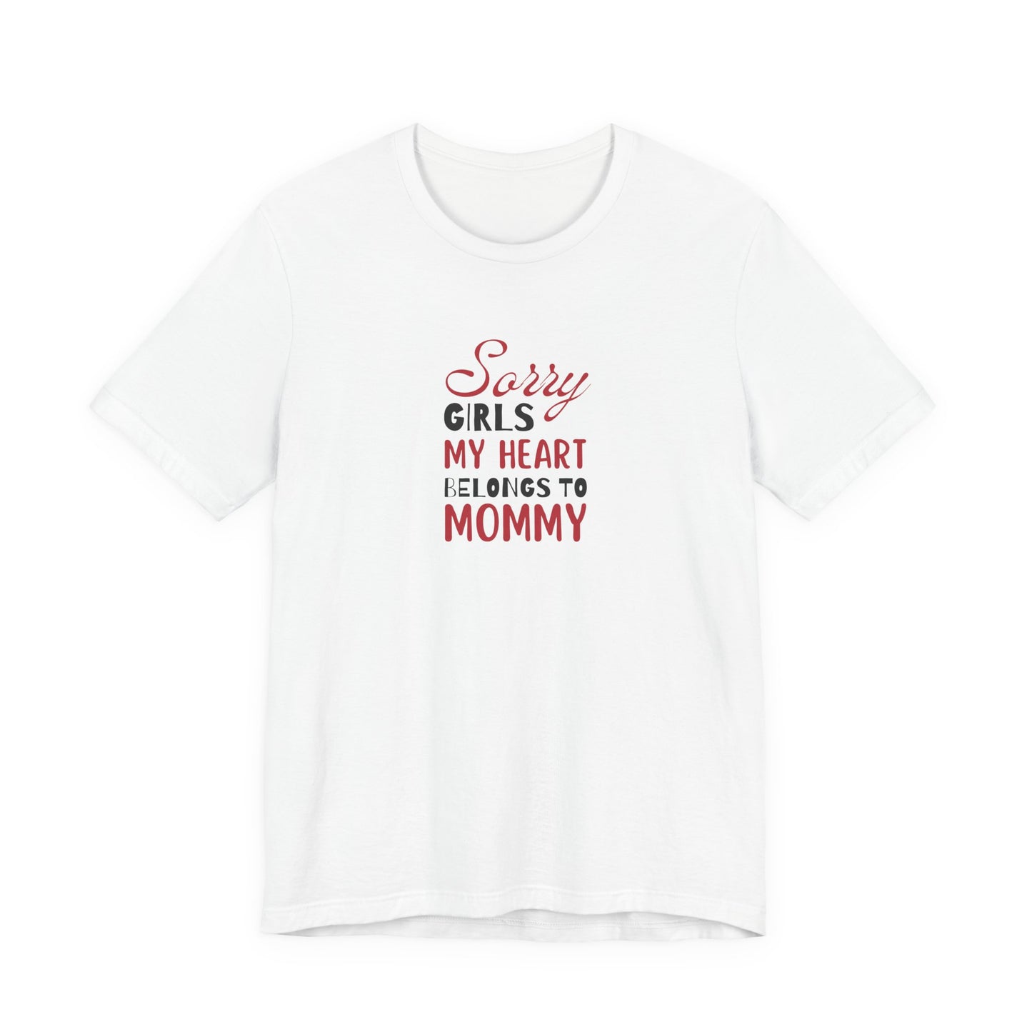 Unisex Jersey Short Sleeve Tee- Sorry Girls my Heart Belongs to Mommy