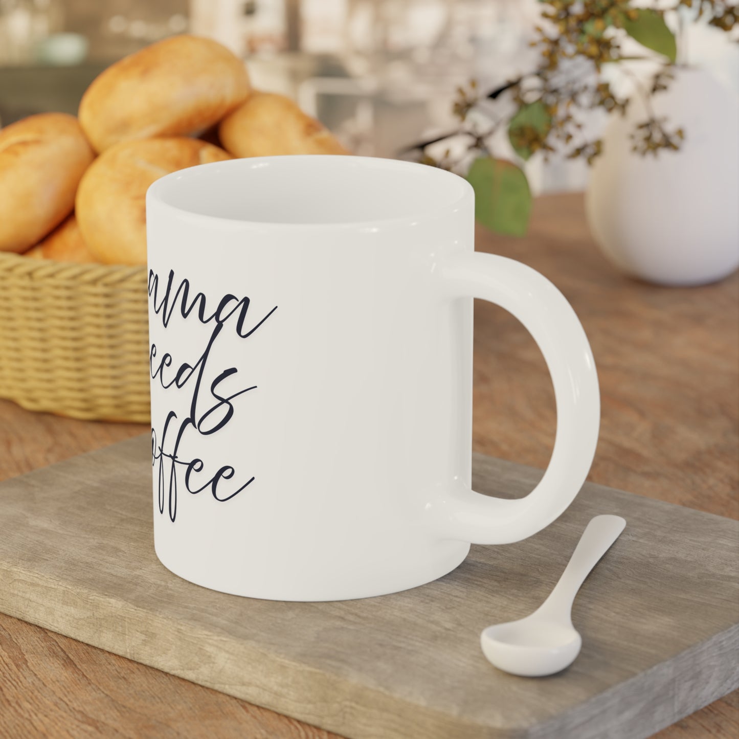 Ceramic Mug- Mama Needs Coffee