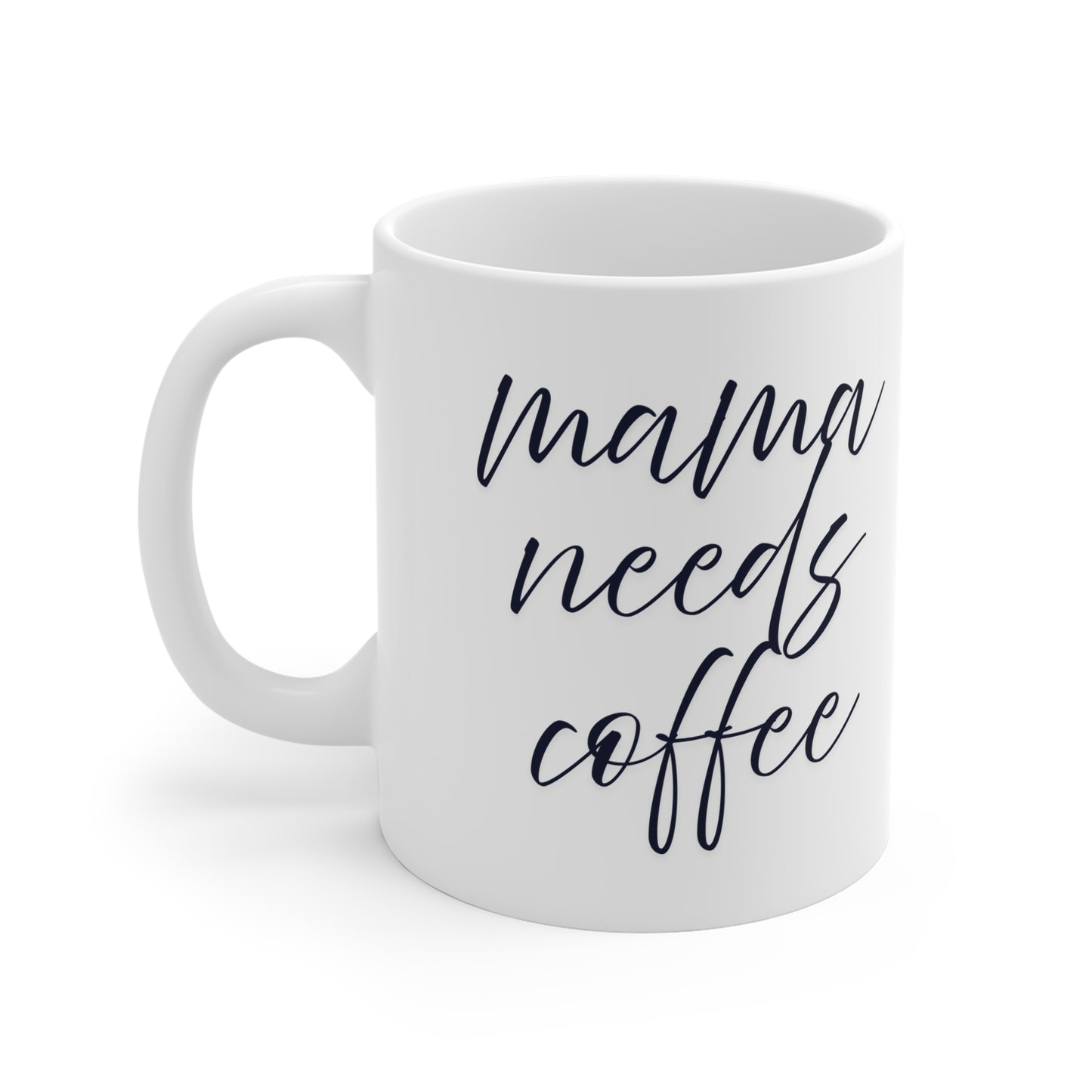 Ceramic Mug- Mama Needs Coffee