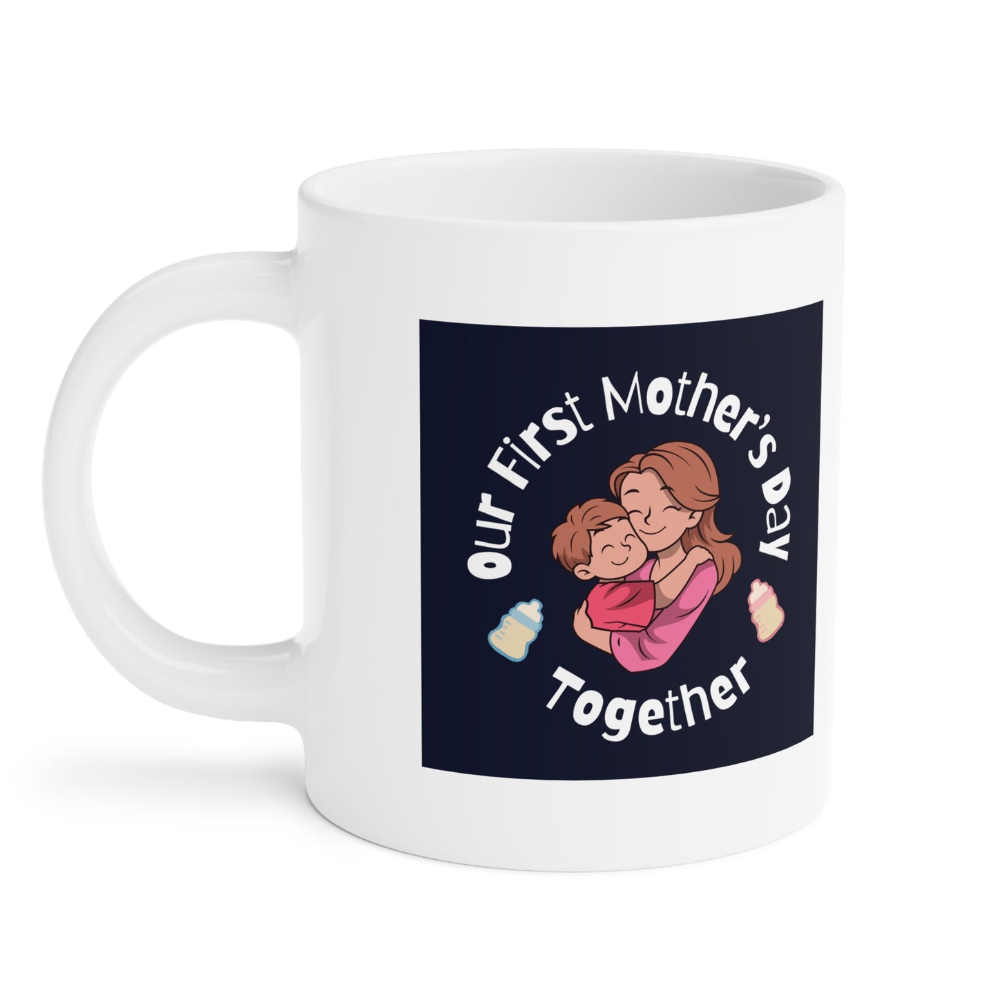 Ceramic Mug- Our First Mother's Day Together