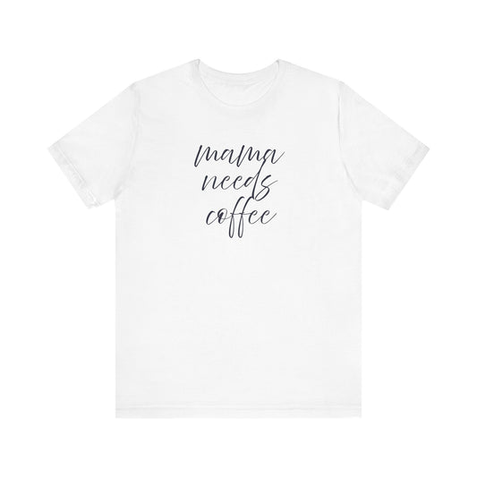 Unisex Jersey Short Sleeve Tee- Mama Needs Coffee