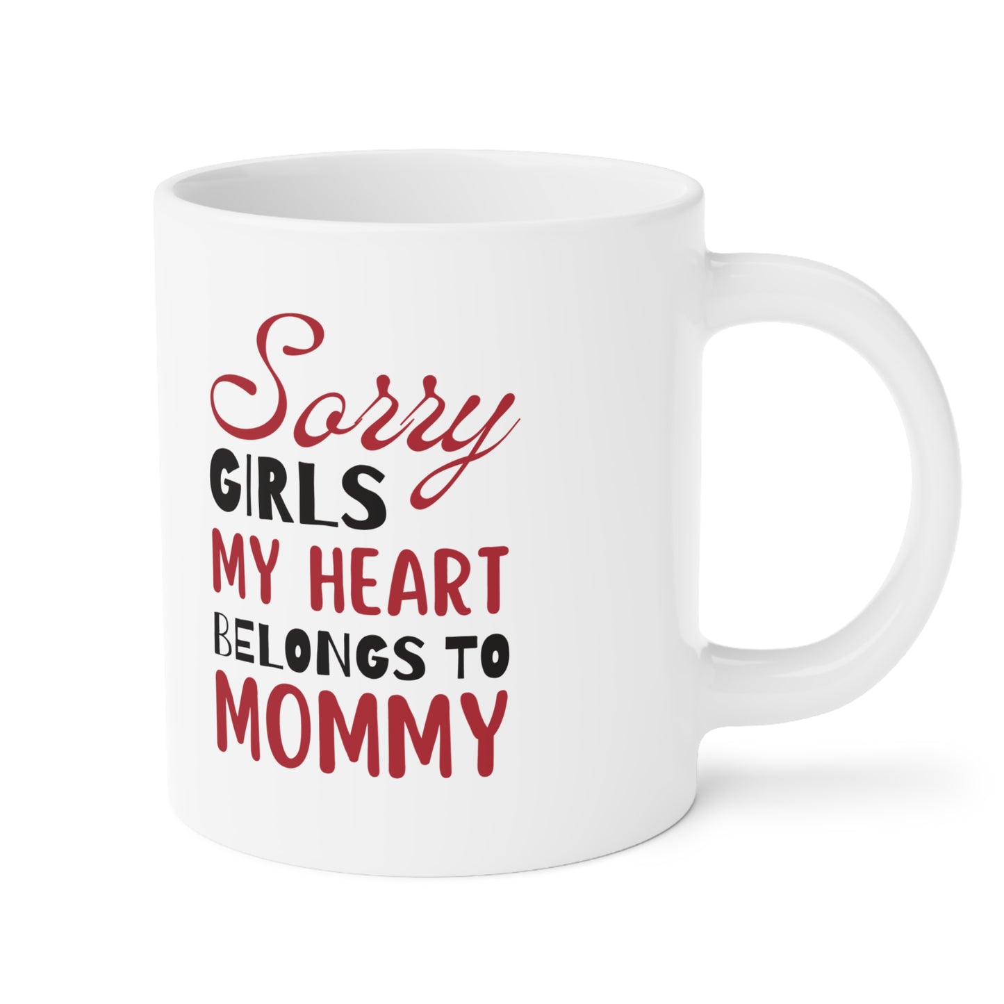 Ceramic Mug- Sorry Girls my Heart Belongs to Mommy