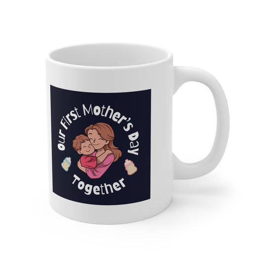 Ceramic Mug- Our First Mother's Day Together