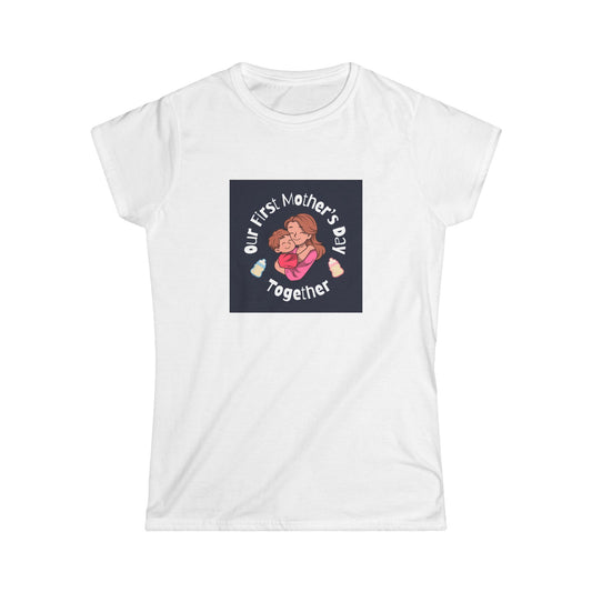 Women's Softstyle Tee- Our First Mother's Day Together