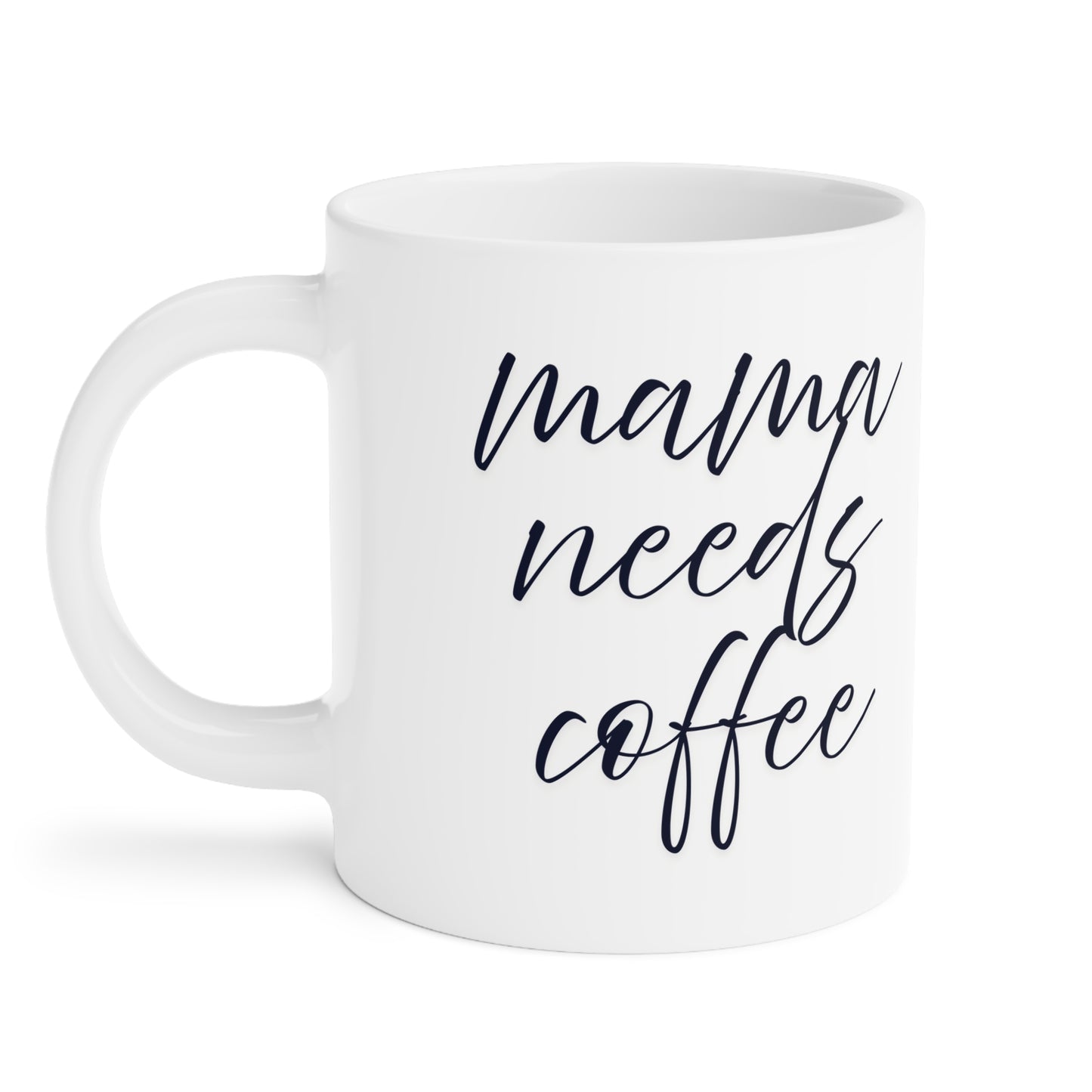 Ceramic Mug- Mama Needs Coffee