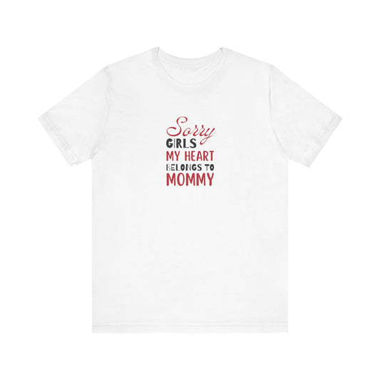 Unisex Jersey Short Sleeve Tee- Sorry Girls my Heart Belongs to Mommy