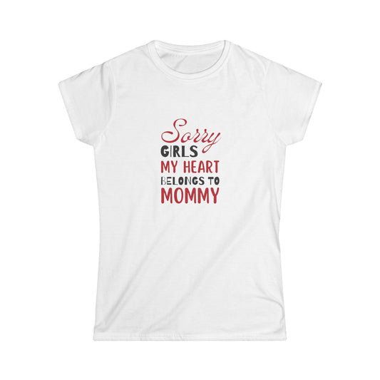 Women's Softstyle Tee- Sorry Girls my Heart Belongs to Mommy