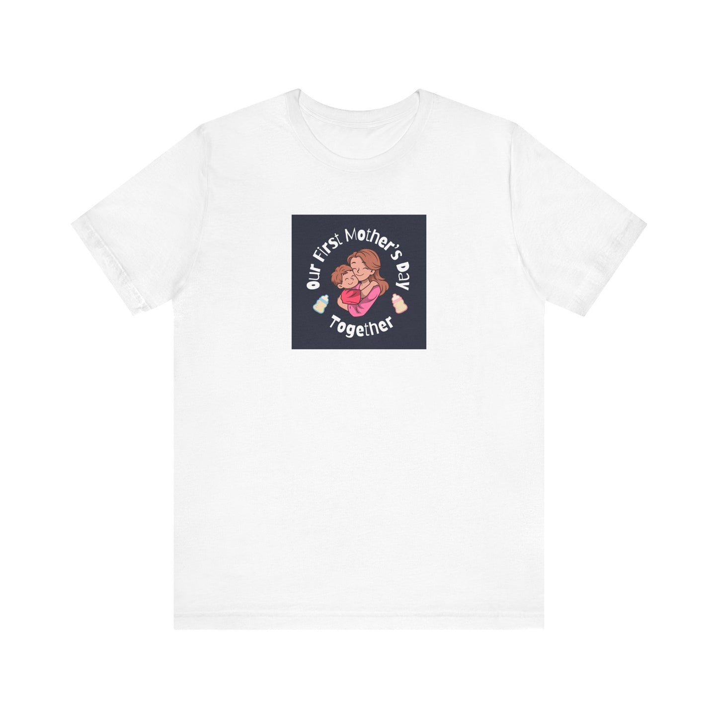 Unisex Jersey Short Sleeve Tee- Our First Mother's Day Together