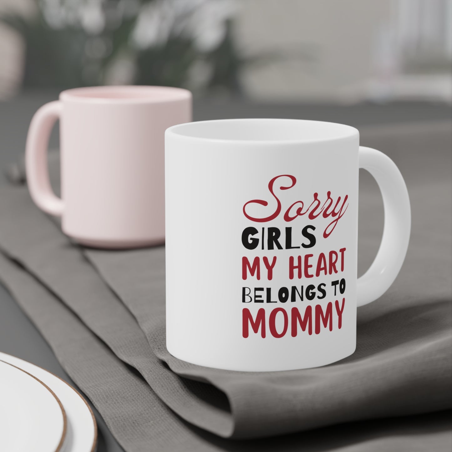 Ceramic Mug- Sorry Girls my Heart Belongs to Mommy