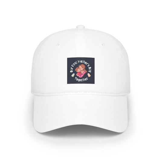 Low Profile Baseball Cap- Our First Mother's Day Together