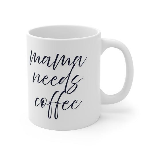 Ceramic Mug- Mama Needs Coffee
