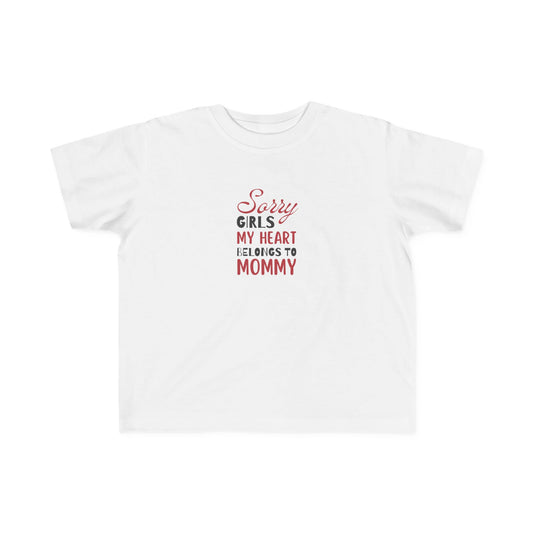 Toddler Tee - Sorry Girls my Hear Belongs to Mommy