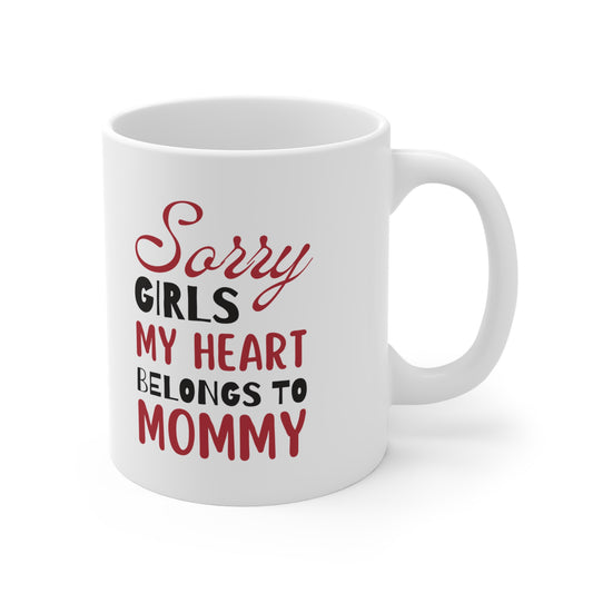 Ceramic Mug- Sorry Girls my Heart Belongs to Mommy