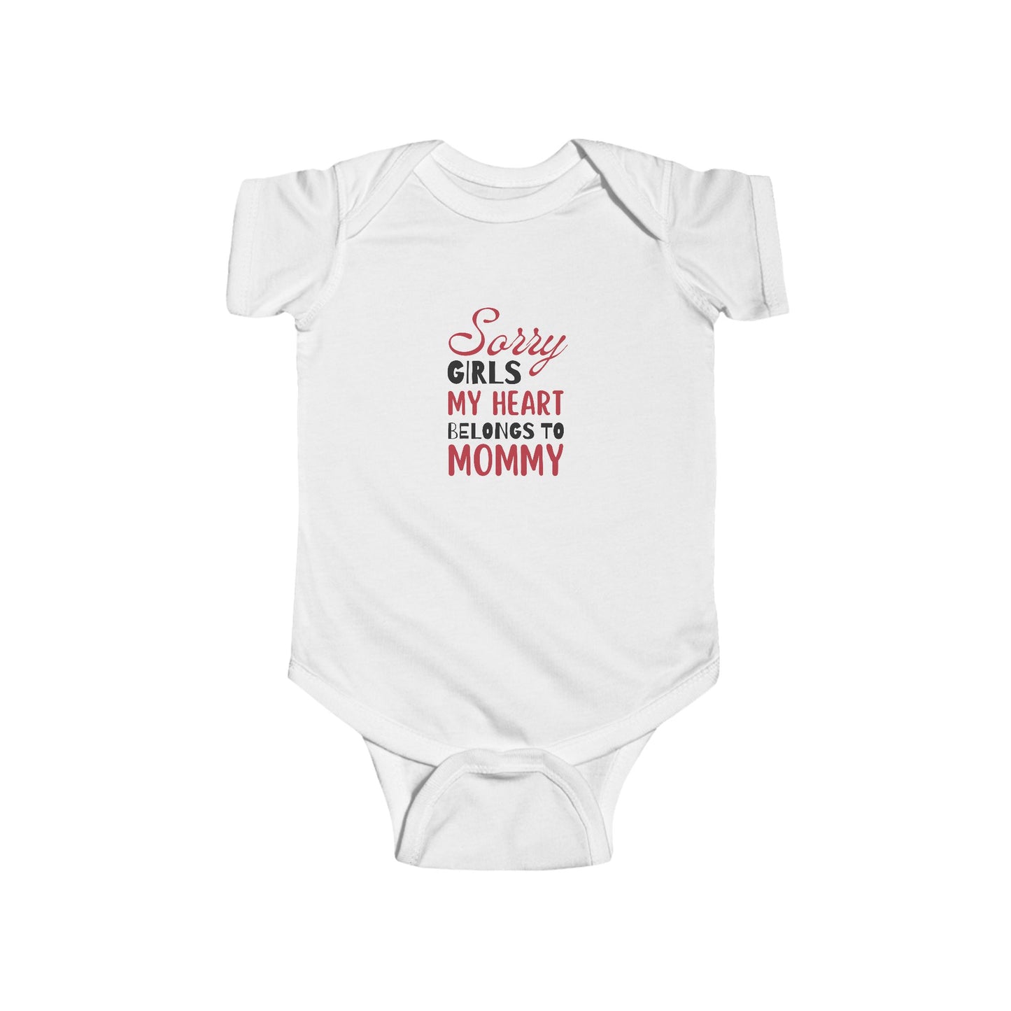 Infant Bodysuit- Sorry Girls my Heart Belongs to Mommy